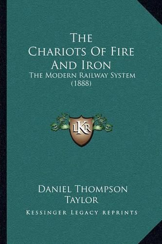 The Chariots of Fire and Iron: The Modern Railway System (1888)