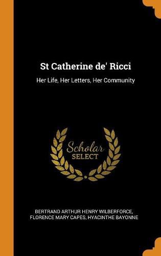 Cover image for St Catherine De' Ricci: Her Life, Her Letters, Her Community
