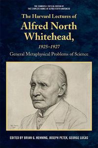 Cover image for The Harvard Lectures of Alfred North Whitehead, 1925-1927: General Metaphysical Problems of Science