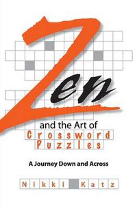 Cover image for Zen and the Art of Crossword Puzzles: A Journey Down and Across