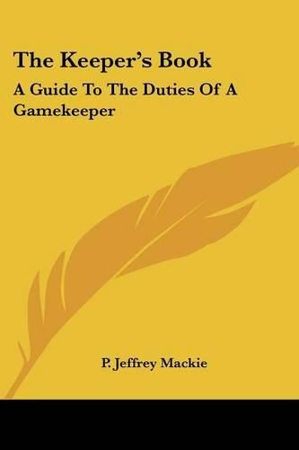 Cover image for The Keeper's Book: A Guide to the Duties of a Gamekeeper