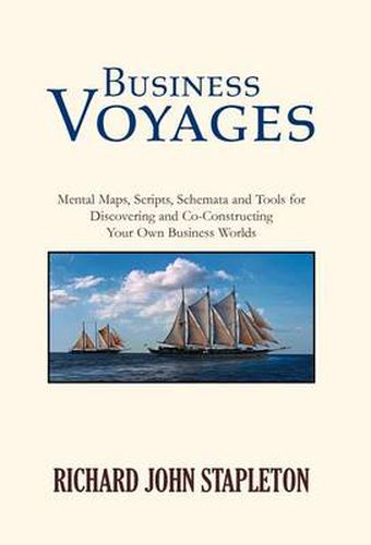 Cover image for Business Voyages: Mental Maps, Scripts, Schemata, and Tools for Discovering and Co-Constructing Your Own Business Worlds