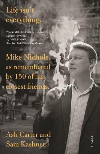 Cover image for Life Isn't Everything: Mike Nichols, as Remembered by 150 of His Closest Friends.