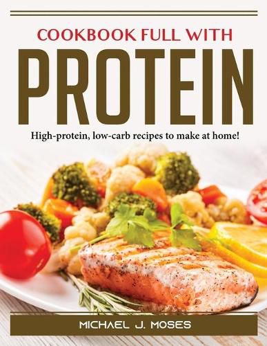 Cover image for Cookbook Full with Protein: High-protein, low-carb recipes to make at home!