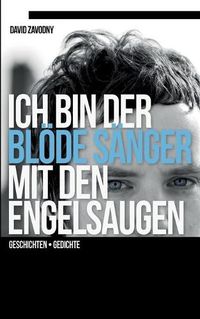 Cover image for Ich bin der bloede Sanger mit den Engelsaugen: Geschichten - Gedichte