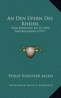 Cover image for An Den Ufern Des Rheins: Vom Bodensee Bis Zu Den Niederlanden (1917)