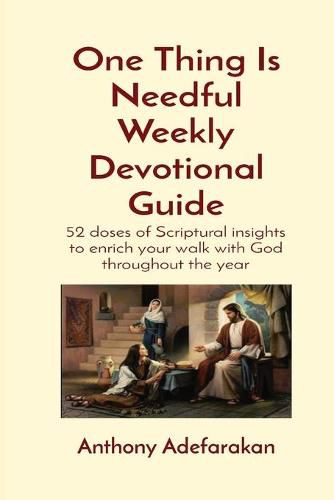 Cover image for One Thing Is Needful Weekly Devotional Guide: 52 doses of Scriptural insights to enrich your walk with God throughout the year