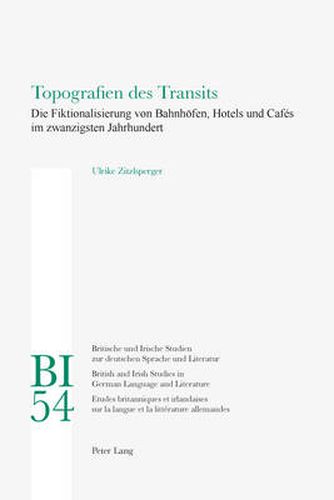 Cover image for Topografien Des Transits: Die Fiktionalisierung Von Bahnheofen, Hotels Und Cafaes Im Zwanzigsten Jahrhundert