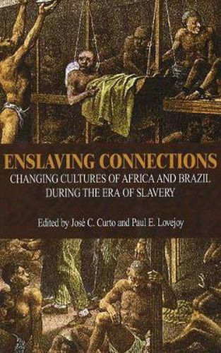 Cover image for Enslaving Connections: Changing Cultures of Africa and Brazil During the Era of Slavery