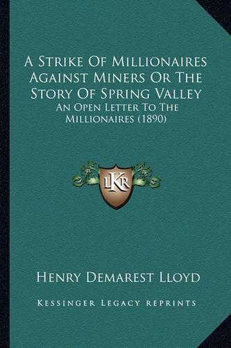 Cover image for A Strike of Millionaires Against Miners or the Story of Spring Valley: An Open Letter to the Millionaires (1890)