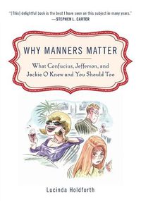 Cover image for Why Manners Matter: What Confucius, Jefferson, and Jackie O Knew and You ShouldToo