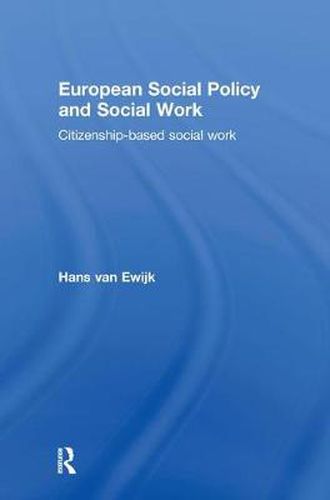 Cover image for European Social Policy and Social Work: Citizenship-based social work