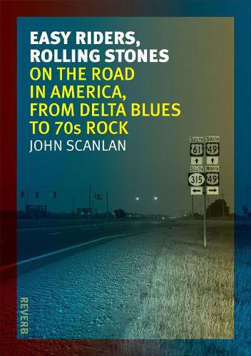 Easy Riders, Rolling Stones: On the Road in America, from Delta Blues to 70s Rock