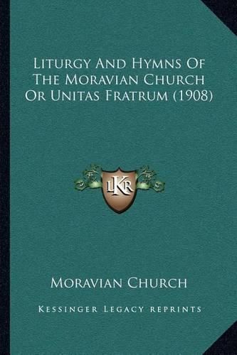 Cover image for Liturgy and Hymns of the Moravian Church or Unitas Fratrum (1908)