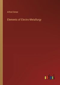 Cover image for Elements of Electro-Metallurgy