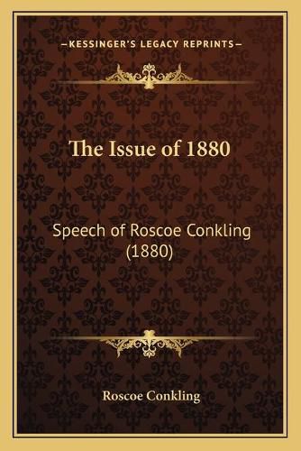 The Issue of 1880: Speech of Roscoe Conkling (1880)