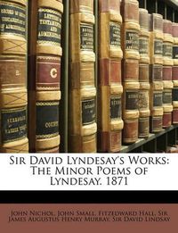 Cover image for Sir David Lyndesay's Works: The Minor Poems of Lyndesay. 1871