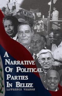 Cover image for A Narrative of Political Parties in Belize