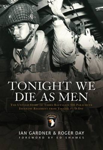Cover image for Tonight We Die As Men: The untold story of Third Battalion 506 Parachute Infantry Regiment from Tocchoa to D-Day