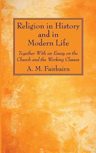 Cover image for Religion in History and in Modern Life: Together with an Essay on the Church and the Working Classes