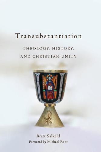 Cover image for Transubstantiation: Theology, History, and Christian Unity