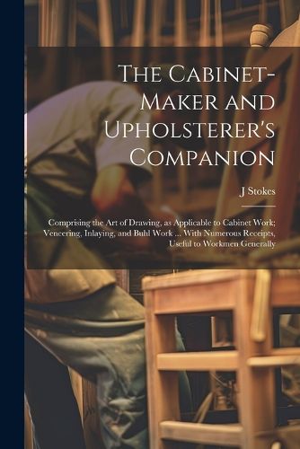 Cover image for The Cabinet-maker and Upholsterer's Companion