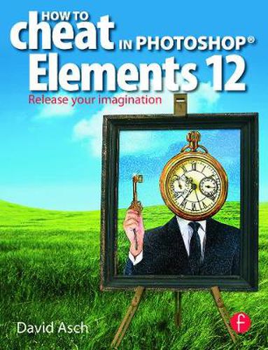 Cover image for How To Cheat in Photoshop Elements 12: Release Your Imagination