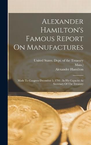 Cover image for Alexander Hamilton's Famous Report On Manufactures