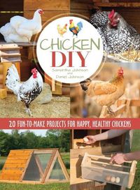 Cover image for Chicken DIY: 20 Fun-to-Build Projects for Happy and Healthy Chickens