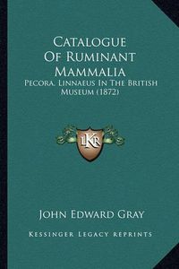 Cover image for Catalogue of Ruminant Mammalia: Pecora, Linnaeus in the British Museum (1872)