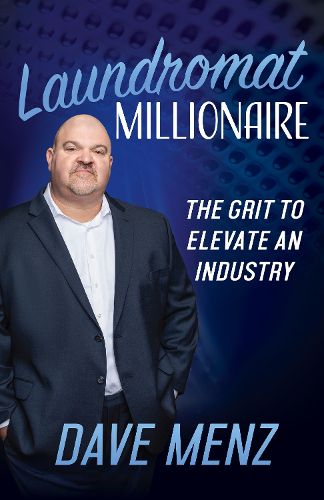 Cover image for Laundromat Millionaire: The Grit to Elevate an Industry