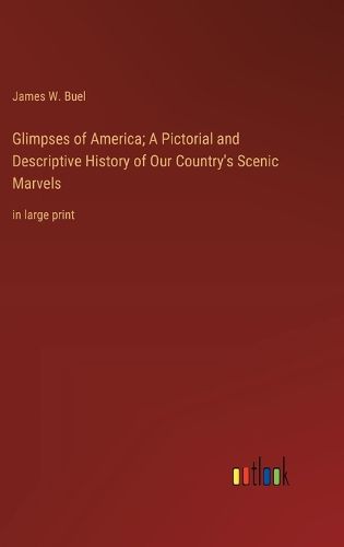 Cover image for Glimpses of America; A Pictorial and Descriptive History of Our Country's Scenic Marvels