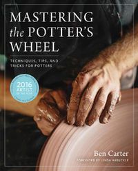 Cover image for Mastering the Potter's Wheel: Techniques, Tips, and Tricks for Potters