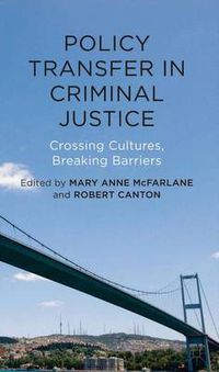 Cover image for Policy Transfer in Criminal Justice: Crossing Cultures, Breaking Barriers