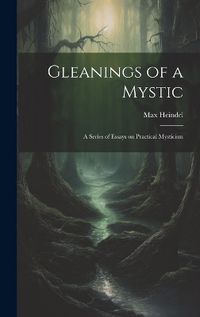 Cover image for Gleanings of a Mystic; a Series of Essays on Practical Mysticism