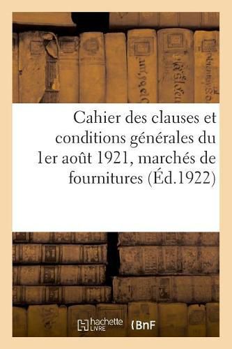 Cahier Des Clauses Et Conditions Generales Du 1er Aout 1921: Du Departement de la Guerre, Directions Du Controle Et Du Contentieux