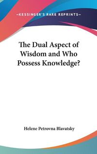 Cover image for The Dual Aspect of Wisdom and Who Possess Knowledge?