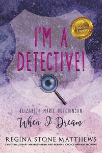 Cover image for I'm A Detective: Elizabeth Marie Hutchinson: When I Dream