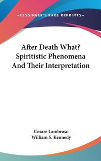 Cover image for After Death What? Spiritistic Phenomena and Their Interpretation