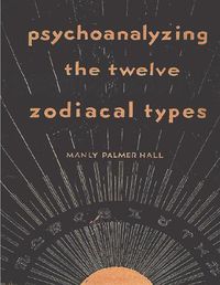 Cover image for Psychoanalyzing the Twelve Zodiacal Types