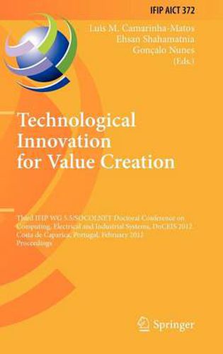 Cover image for Technological Innovation for Value Creation: Third IFIP WG 5.5/SOCOLNET Doctoral Conference on Computing, Electrical and Industrial Systems, DoCEIS 2012, Costa de Caparica, Portugal, February 27-29, 2012, Proceedings