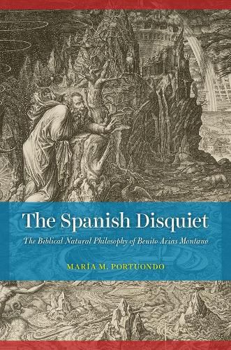 Cover image for The Spanish Disquiet: The Biblical Natural Philosophy of Benito Arias Montano