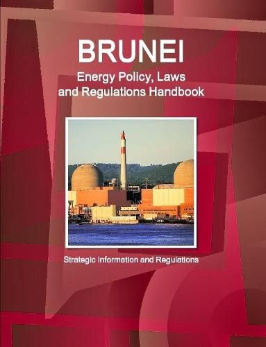 Cover image for Brunei Energy Policy, Laws and Regulations Handbook - Strategic Information and Regulations