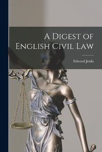 Cover image for A Digest of English Civil Law