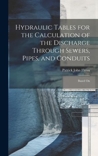 Cover image for Hydraulic Tables for the Calculation of the Discharge Through Sewers, Pipes, and Conduits