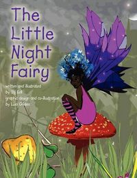 Cover image for The Little Night Fairy: Written and Illustrated by Taj Bell Graphic Design and Co-illustration by Lisa