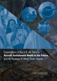 Cover image for Examination of the U.S. Air Force's Aircraft Sustainment Needs in the Future and Its Strategy to Meet Those Needs