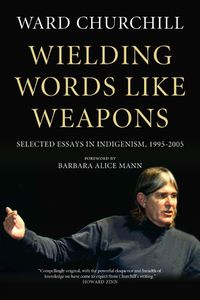 Cover image for Wielding Words Like Weapons: Selected Essays in Indigenism, 1995-2005