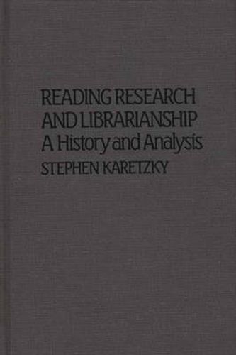 Cover image for Reading Research and Librarianship: A History and Analysis