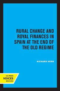 Cover image for Rural Change and Royal Finances in Spain at the End of the Old Regime